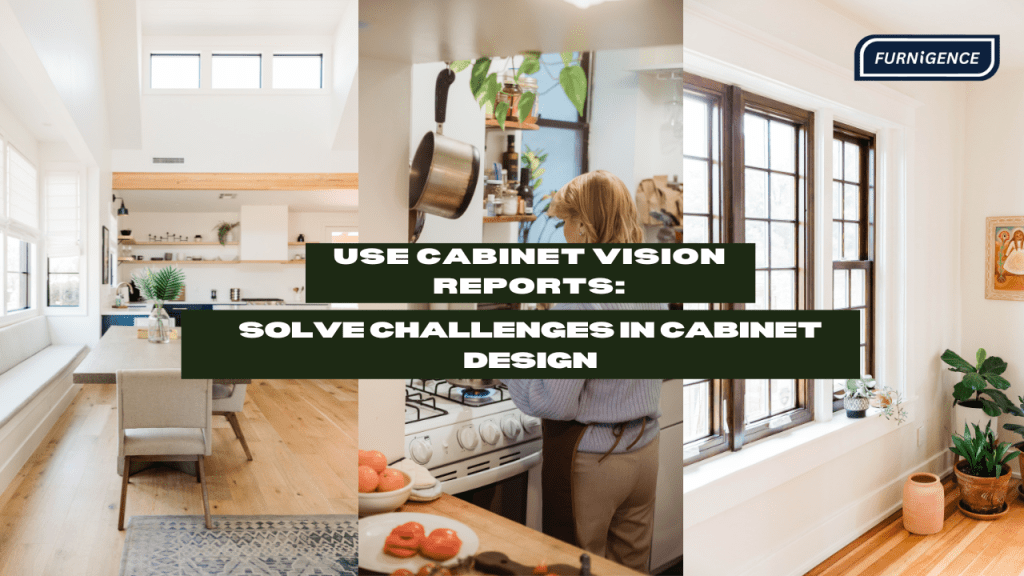 Use Cabinet Vision Reports: Solve Challenges In Cabinet Design